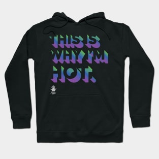 This Is Why I'm Hot Hoodie